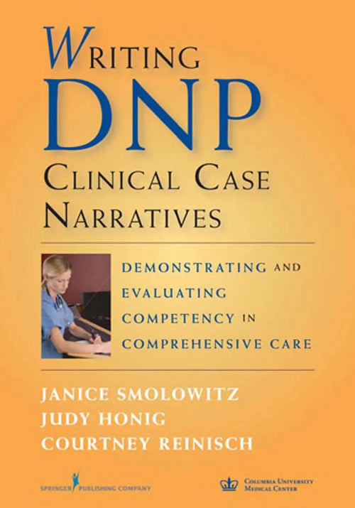 Writing DNP Clinical Case Narratives Demonstrating and Evaluating Competency in Comprehensive Care by Janice Smolowitz