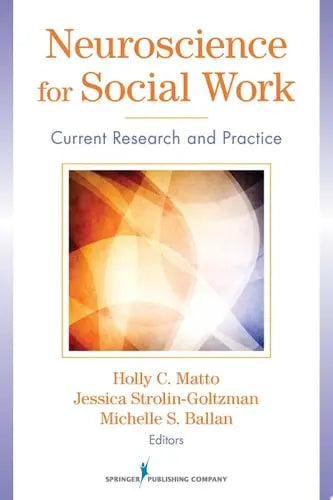 Neuroscience for Social Work Current Research and Practice Springer Publishing Company