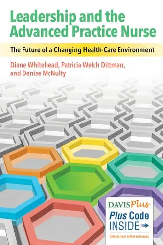 Leadership and the Advanced Practice Nurse The Future of a Changing Health-care Environment by Diane K. Whitehead
