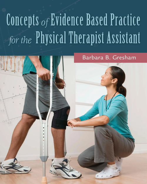 Concepts of Evidence Based Practice for the Physical Therapist Assistant by Barbara B. Gresham