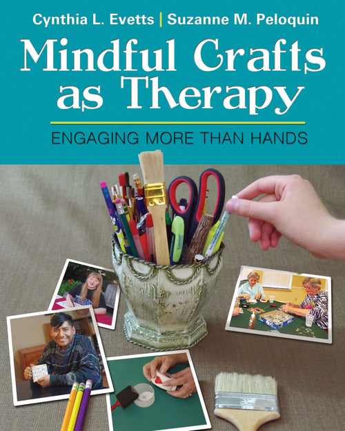 Mindful Crafts As Therapy Engaging More Than Hands by Cynthia L. Evetts