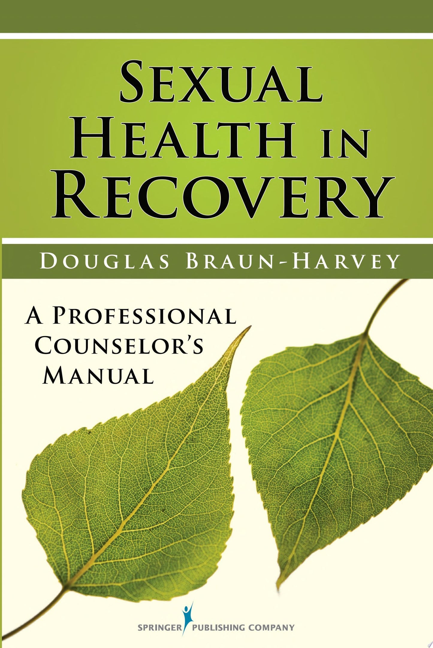 Sexual Health in Recovery A Professional Counselor's Manual by Douglas Braun-Harvey