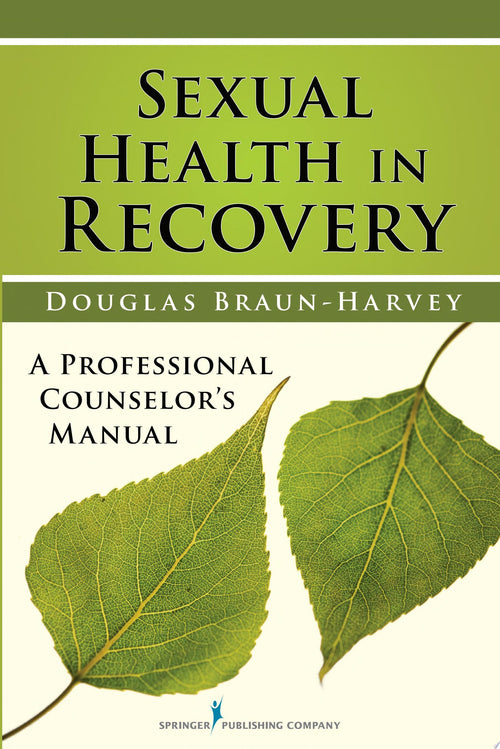 Sexual Health in Recovery A Professional Counselor's Manual by Douglas Braun-Harvey