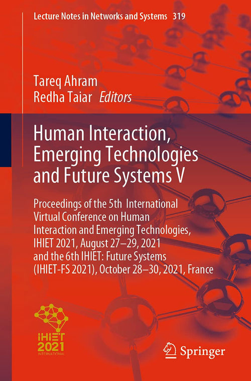 Human Interaction, Emerging Technologies and Future Systems V Proceedings of the 5th International Virtual Conference on Human Interaction and Emerging Technologies, IHIET 2021, August 27-29, 2021 and the 6th IHIET: Future Systems (IHIET-FS 2021), Octo...