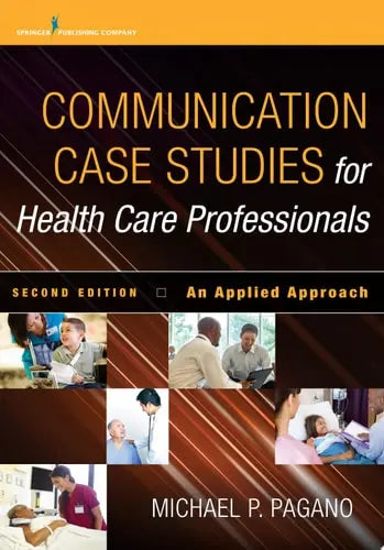 Communication Case Studies for Health Care Professionals, Second Edition An Applied Approach