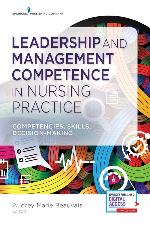Leadership and Management Competence in Nursing Practice Competencies, Skills, and Decision Making by Audrey Marie Beauvais
