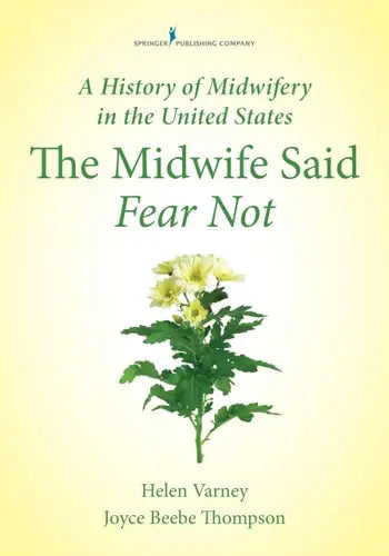 A History of Midwifery in the United States The Midwife Said Fear Not Springer Publishing Company
