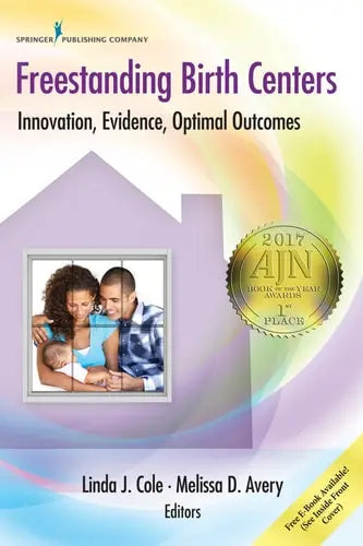 Freestanding Birth Centers Innovation, Evidence, Optimal Outcomes Springer Publishing Company, Incorporated