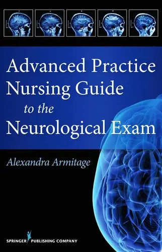 Advanced Practice Nursing Guide to the Neurological Exam Springer Publishing Company