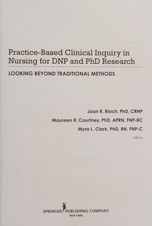 Practice-Based Clinical Inquiry in Nursing Looking Beyond Traditional Methods for PhD and DNP Research by Joan R. Bloch