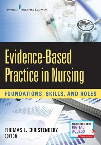 Evidence-Based Practice in Nursing Foundations, Skills, and Roles Springer Publishing Company, LLC
