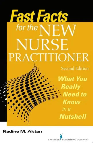 Fast Facts for the New Nurse Practitioner, Second Edition What You Really Need to Know in a Nutshell Springer Publishing Company