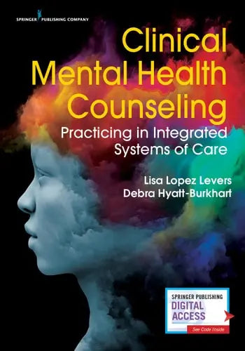 Clinical Mental Health Counseling Practicing in Integrated Systems of Care Springer Publishing Company, Incorporated