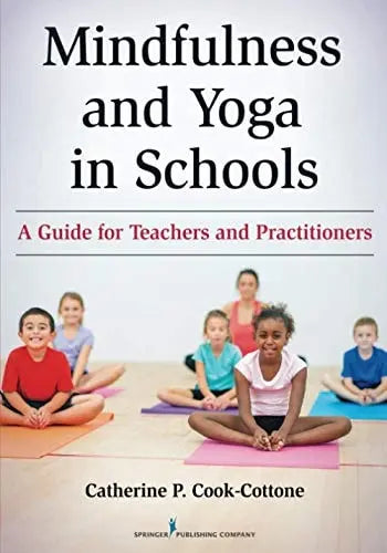 Mindfulness and Yoga in Schools A Guide for Teachers and Practitioners Springer Publishing Company, LLC