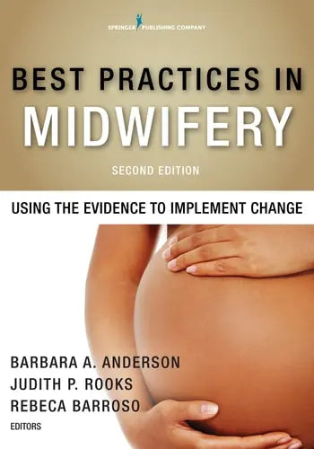 Best Practices in Midwifery Using the Evidence to Implement Change Springer Publishing Company