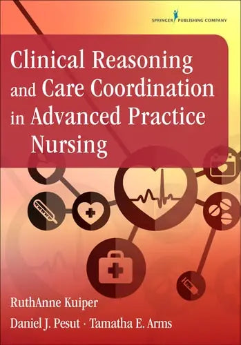 Clinical Reasoning and Care Coordination in Advanced Practice Nursing Springer Publishing Company