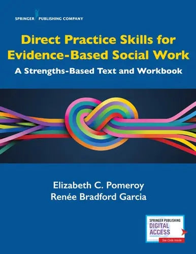 Direct Practice Skills for Evidence-Based Social Work A Strengths-Based Text and Workbook Springer Publishing Company, Incorporated