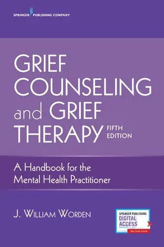 Grief Counseling and Grief Therapy A Handbook for the Mental Health Practitioner Springer Publishing Company, LLC