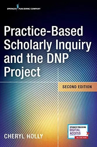 Practice-Based Scholarly Inquiry and the DNP Project Springer Publishing Company, Incorporated