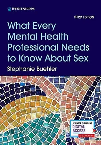 What Every Mental Health Professional Needs to Know about Sex, Third Edition