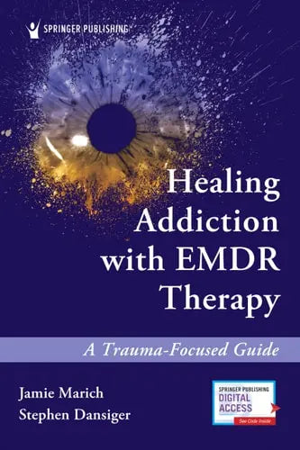 Healing Addiction with EMDR Therapy A Trauma-Focused Guide