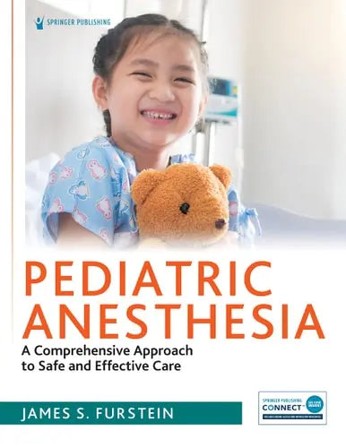 Pediatric Anesthesia A Comprehensive Approach to Safe and Effective Care Springer Publishing Company, Incorporated