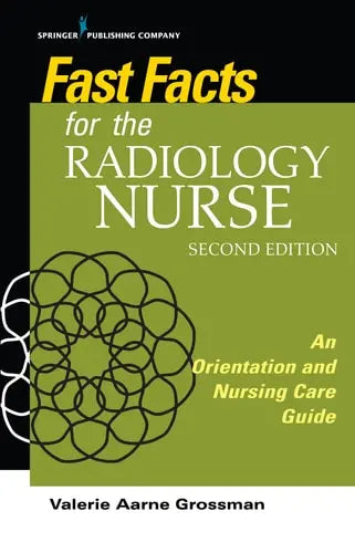 Fast Facts for the Radiology Nurse An Orientation and Nursing Care Guide