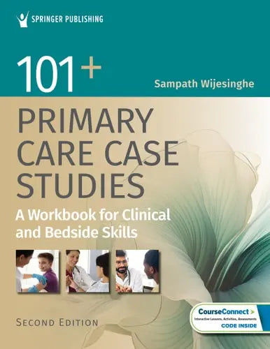 101+ Primary Care Case Studies A Workbook for Clinical and Bedside Skills Springer Publishing Company, Incorporated