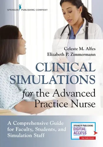 Clinical Simulations for the Advanced Practice Nurse A Comprehensive Guide for Faculty, Students, and Simulation Staff Springer Publishing Company
