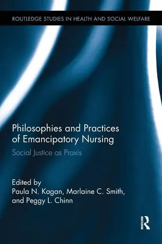 Philosophies and Practices of Emancipatory Nursing Social Justice as Praxis Routledge