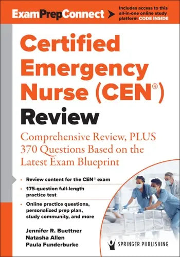 Certified Emergency Nurse (CEN®) Review Comprehensive Review, PLUS 370 Questions Based on the Latest Exam Blueprint Springer Publishing Company, Incorporated