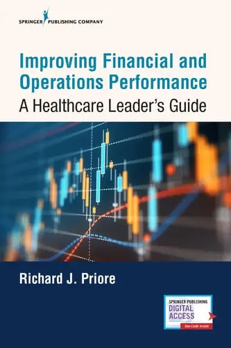 Improving Financial and Operations Performance A Healthcare Leader's Guide Springer Publishing Company