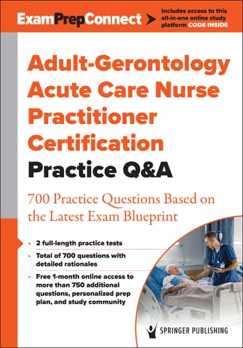 Adult-Gerontology Acute Care Nurse Practitioner Certification Practice Q&A 700 Practice Questions Based on the Latest Exam Blueprint