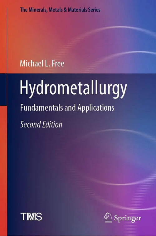 Hydrometallurgy Fundamentals and Applications by Michael L. Free