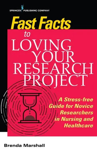 Fast Facts to Loving Your Research Project A Stress-free Guide for Novice Researchers in Nursing and Healthcare Springer Publishing Company