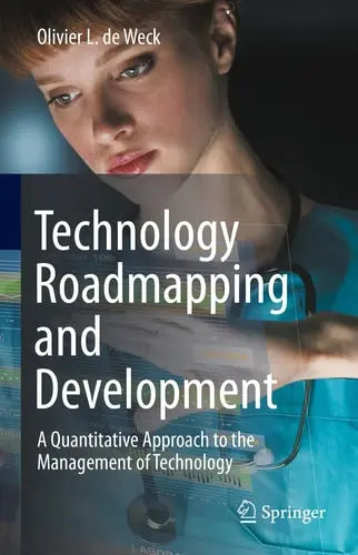 Technology Roadmapping and Development A Quantitative Approach to the Management of Technology Springer International Publishing