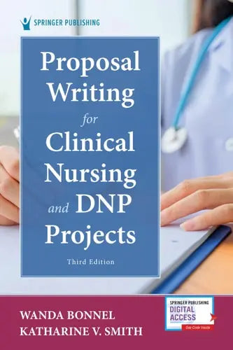 Proposal Writing for Clinical Nursing and DNP Projects Springer Publishing Company, Incorporated