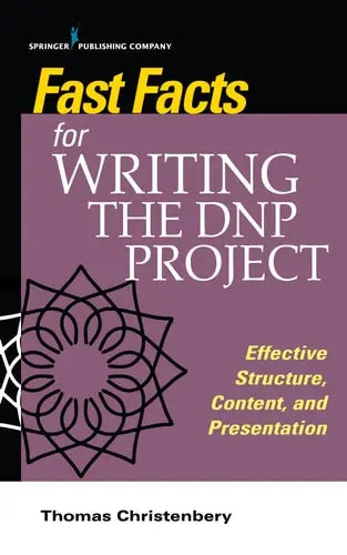 Fast Facts for Writing the DNP Project Effective Structure, Content, and Presentation