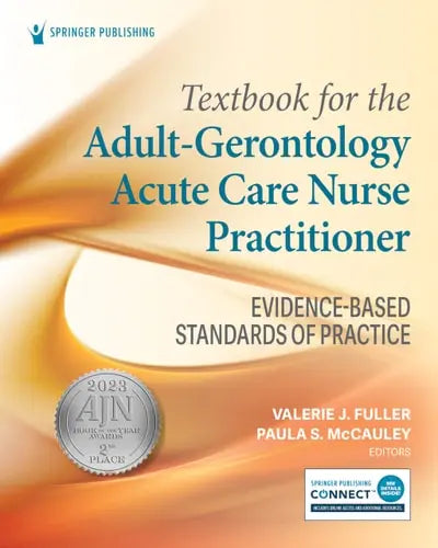Textbook for the Adult-Gerontology Acute Care Nurse Practitioner Evidence-Based Standards of Practice Springer Publishing Company, Incorporated