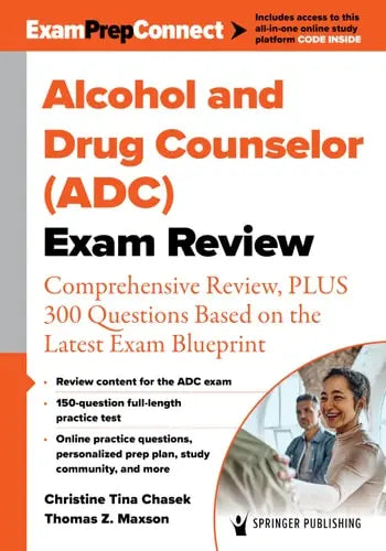 Alcohol and Drug Counselor (ADC) Exam Review Comprehensive Review, PLUS 300 Questions Based on the Latest Exam Blueprint Springer Publishing Company, Incorporated