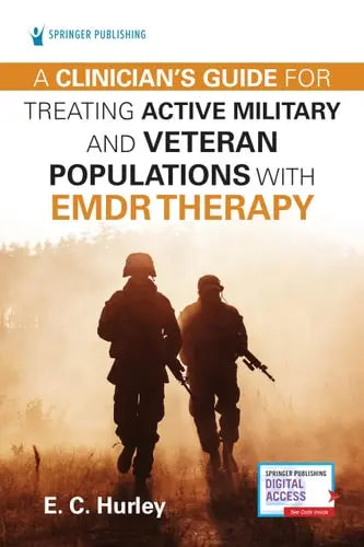 A Clinician's Guide for Treating Active Military and Veteran Populations with EMDR Therapy Springer Publishing Company