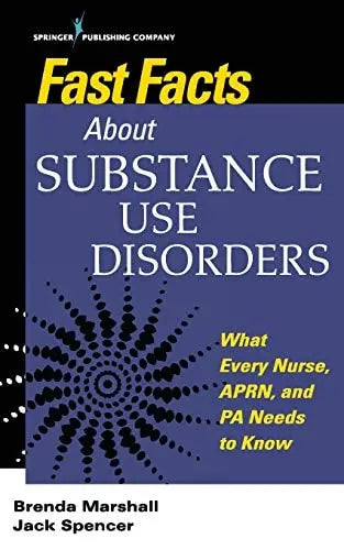 Fast Facts about Substance Use Disorders What Every Nurse, APRN, and PA Needs to Know Springer Publishing Company, Incorporated