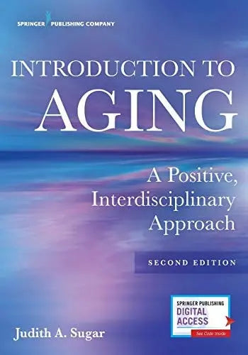 Introduction to Aging A Positive, Interdisciplinary Approach Springer Publishing Company