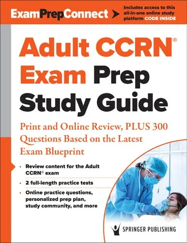 Adult CCRN (R) Exam Prep Study Guide Print and Online Review, PLUS 300 Questions Based on the Latest ExamBlueprint Springer Publishing Company, Incorporated