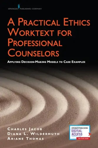 A Practical Ethics Worktext for Professional Counselors Applying Decision-Making Models to Case Examples Springer Publishing Company, Incorporated