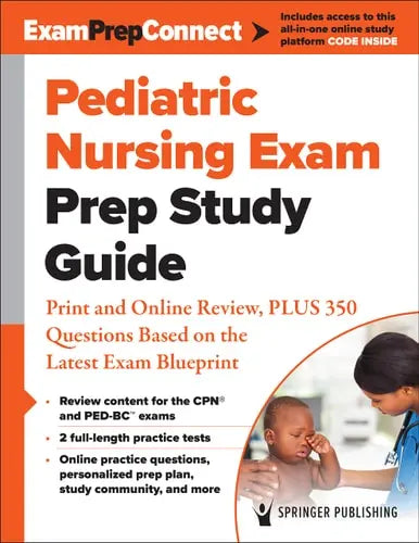 Pediatric Nursing Exam Prep Study Guide Print and Online Review, PLUS 350 Questions Based on the Latest ExamBlueprint