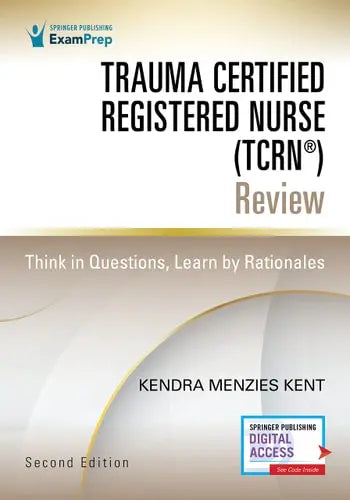 Trauma Certified Registered Nurse (TCRN (R)) Review Think in Questions, Learn by Rationales Springer Publishing Company, Incorporated