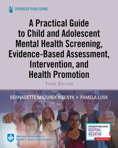 A Practical Guide to Child and Adolescent Mental Health Screening, Evidence-Based Assessment, Intervention, and Health Promotion Springer Publishing Company, Incorporated