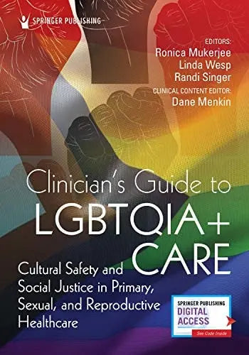 Clinician's Guide to LGBTQIA+ Care Cultural Safety and Social Justice in Primary, Sexual, and Reproductive Healthcare Springer Publishing Company