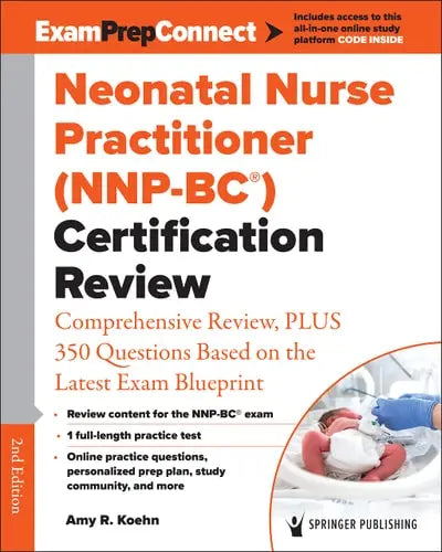 Neonatal Nurse Practitioner (NNP-BC®) Certification Review Comprehensive Review, PLUS 350 Questions Based on the Latest Exam Blueprint